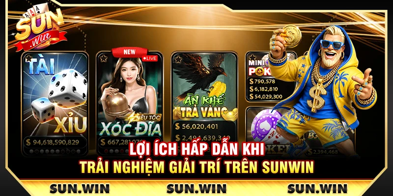 Lợi ích hấp dẫn khi trải nghiệm giải trí trên Sunwin